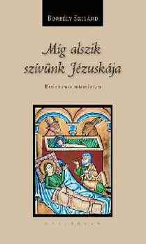 Borb�ly Szil�rd - M�g alszik sz�v�nk J�zusk�ja - Betlehemes miszt�rium