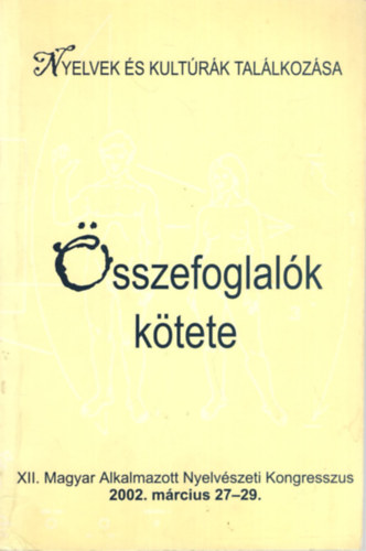 Nyelvek s kultrk tallkozsa (sszefoglalk ktete) XII. Magyar Alkalmazott Nyelvszeti Kongresszus 2002. mrcius 27-29.