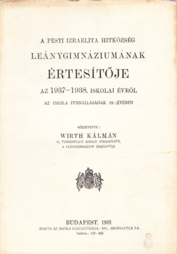 Wirth Kálmán - A Pesti Izraelita Hitközség Leánygimnáziumának értesítője az 1937-1938. iskolai évről