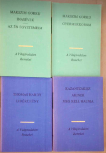 Thomas Hardy, Kazantzakisz Makszim Gorkij - 4 db Vilgirodalom Remekei knyv: - Inasvek, Az n egyetemeim - Gyermekkorom - Lidrcfny - Akinek meg kell halnia