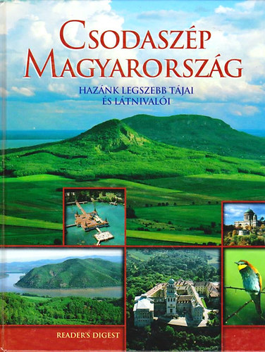 Reader's Digest Kiad� Kft. - Csodasz�p Magyarorsz�g (haz�nk legszebb t�jai �s l�tnival�i)