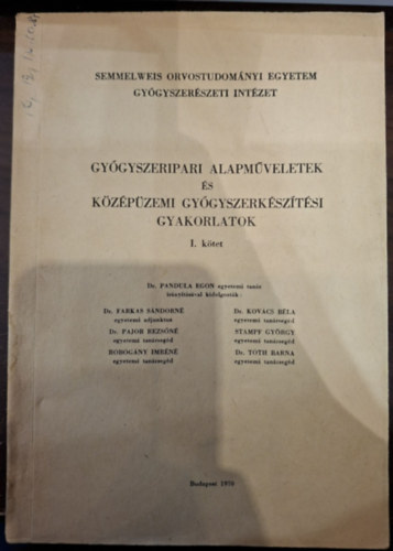Dr. Pandula Egon (szerk.) - Gyógyszeripari alapműveletek és középüzemi gyógyszerkészítési gyakorlatok I. kötet
