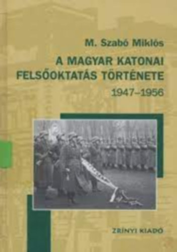 M. Szab Mikls - A Zrnyi Mikls katonai akadmia trtnete 1947-1956
