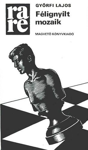 Gy�rfi Lajos - F�ligny�lt mozaik - a sakkj�t�k maga az �let (rare)