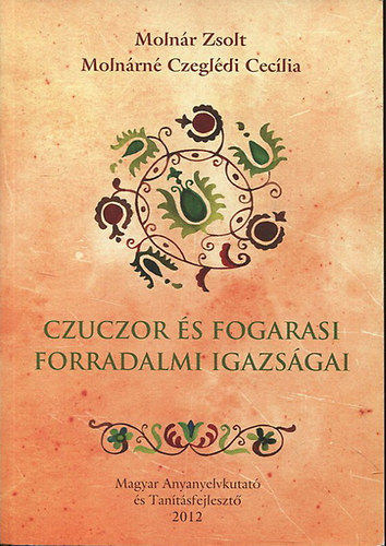 Molnr Zsolt; Molnrn Czegldi Ceclia - Czuczor s Fogarasi forradalmi igazsgai