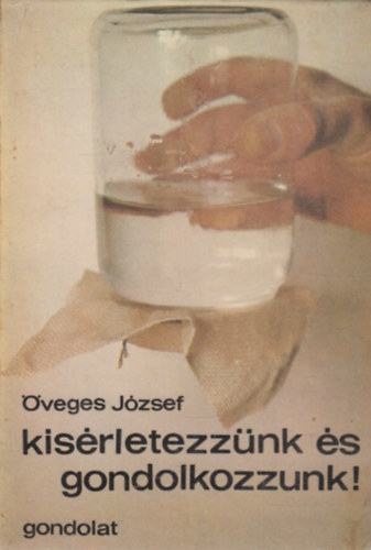 Öveges József - Kísérletezzünk és gondolkozzunk!