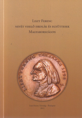 Kovács Mária (szerk.) - Liszt Ferenc nevét viselő iskolák és együttesek Magyarországon