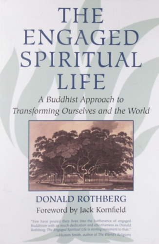 Donald Rothberg - The Engaged Spiritual Life. A Buddhist Approach to Transforming Ourselves and the World