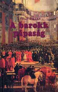 Tusor Péter - A barokk pápaság 1600-1700