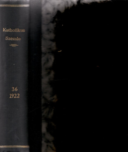 Dr. Mihlyfi kos  (szerk.) - Katholikus Szemle. Harminchatodik ktet. 1922.