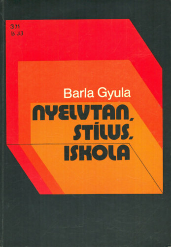 Barla Gyula - Nyelvtan, stlus, iskola
