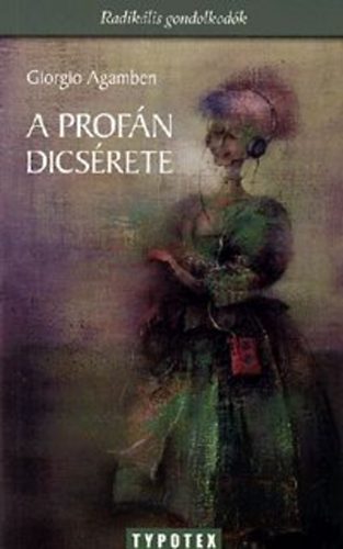 Giorgio Agamben - A prof�n d�cs�rete