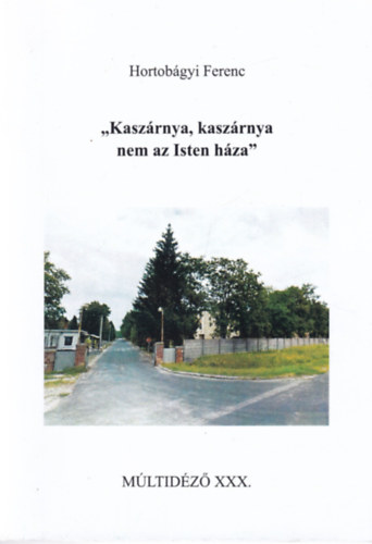 Hortobgyi Ferenc - ,,Kaszrnya, kaszrnya nem az Isten hza"