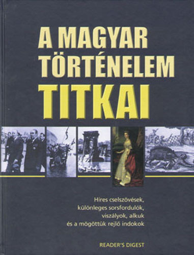 Alkotszerkeszt: Falcsik Mari; sszelltotta: F. 451 Bt - A magyar trtnelem titkai (Hres cselszvsek, klnleges sorsfordulk, viszlyok, alkuk s a mgttk rejl indokok)