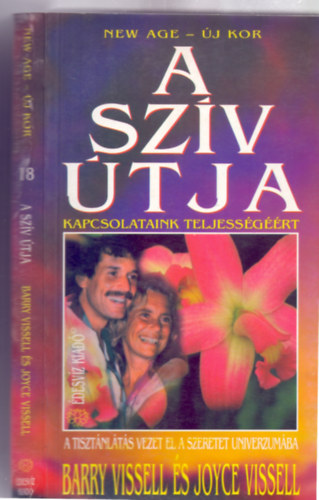 Barry Vissel . Joyce Vissel - A szv tja - Kapcsolataink teljessgrt (A tisztnlts vezet el a szeretet univerzumba - New Age - j kor)