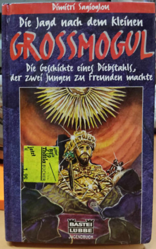 Dimitri Sagioglou - Die Jagd nach dem kleinen Grossmogul - Die Geschichte eines Diebstahls, der zwei jungen zu freunden machte