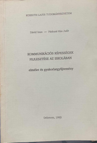 Dvid Imre; Pskun Kiss Judit - Kommunikcis kpessgek fejlesztse az iskolban (elmlet- s gyakorlatgyjtemny)