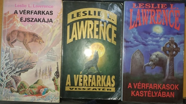 Leslie L. Lawrence - A vrfarkas jszakja + A vrfarkas visszatr + A vrfarkasok kastlyban (3 regny)