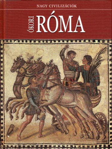 Daniel Gimeno  (szerk.) - �kori R�ma - Nagy civiliz�ci�k 9