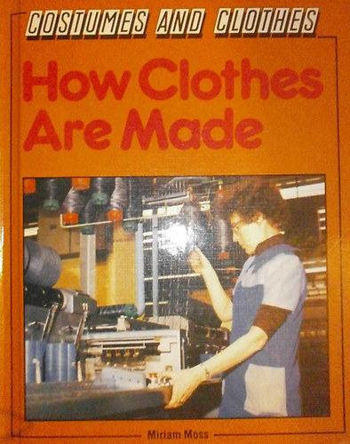 Miriam Moss - How Clothes Are Made