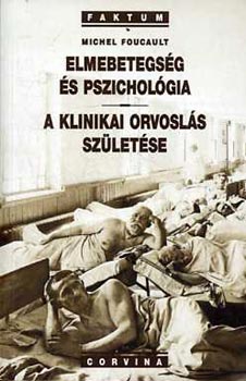 Michel Foucault - Elmebetegs�g �s pszichol�gia - A klinikai orvosl�s sz�let�se