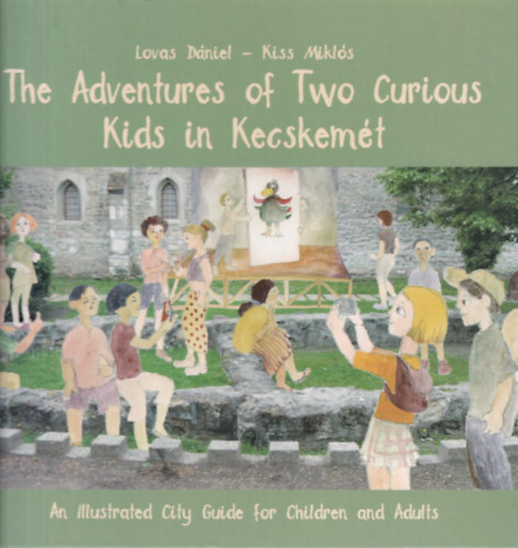 Kiss Mikl�s Lovas D�niel - The Adventures of Two Curious Kids in Kecskem�t