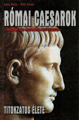 Pot� Istv�n-L�vai Anita - R�mai Caesarok titokzatos �lete