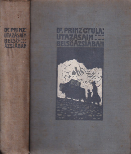 Dr. Prinz Gyula - Utazásaim Belső-Ázsiában