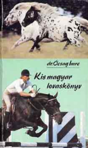 Szerz Dr. csag Imre Szerkeszt Tarpai S. Anik Grafikus Mathesz Antal Lektor Szidnain Dr. Csete gnes Dr. Fehr Dezs - Kis magyar lovasknyv     - A l megtlsnek kisktja - A patkols - A l foga s letkornak meghatrozsa - A versenyz fajtk csikinak elhelyezse, tartsa - A pni elhelyezse s teleltetse  - A ltenyszts