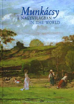 Munkcsy Mihly - Munkcsy a nagyvilgban- In The World