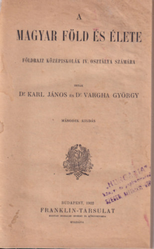 Dr. Dr. Vargha Gy�rgy Karl J�nos - A magyar f�ld �s �lete - F�ldrajz k�z�piskol�k IV. oszt�lya sz�m�ra