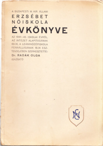 Dr. Radk Olga  (szerk.) - A Budapesti M. Kir. llami Erzsbet Niskola vknyve az 1941 - 42. iskolai vrl, az intzet alaptsnak 69-ik, a lenykzpiskola fennllsnak 15-ik esztendejben