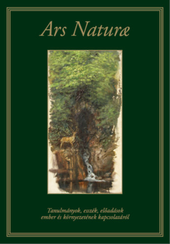 Ars natura - Tanulm�nyok essz�k, el�ad�sok ember �s k�rnyezet�nek kapcsolat�r�l