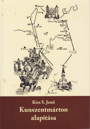 Kiss S. Jenő - Kunszentmárton alapítása - Verses elbeszélés tíz énekben