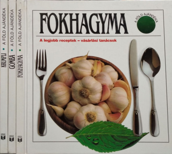 Gspr Zsuzsa  (szerk.) - A Fld ajndka: Gomba +  Fokhagyma + Krumpli  - A  legjobb receptek - vsrlsi tancsok (3 ktet)