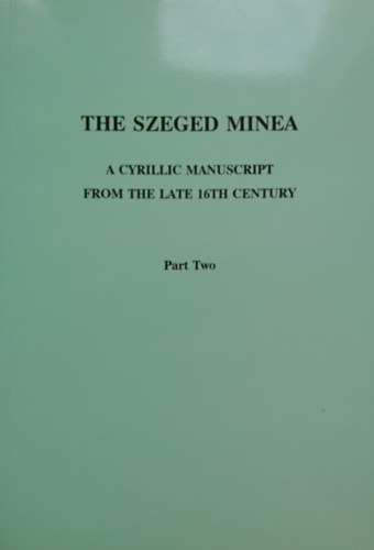 Kocsis Mihly - The Szeged Minea- A cyrillic manuscript from the late 16th century (Part Two)