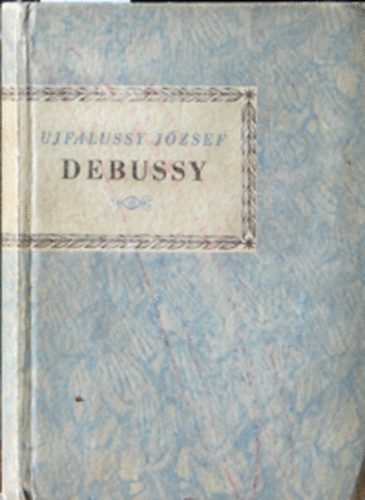 Ujfalussy J�zsef - Debussy (Kis zenei k�nyvt�r)