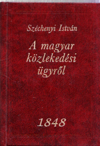 Sz�chenyi Istv�n - A magyar k�zleked�si �gyr�l (sz�mozott t�rpek�nyv)