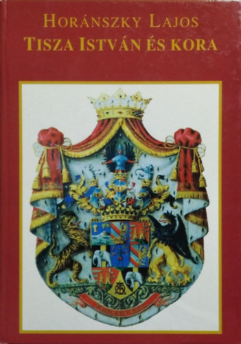 Horánszky Lajos - Tisza István és kora II. kötet