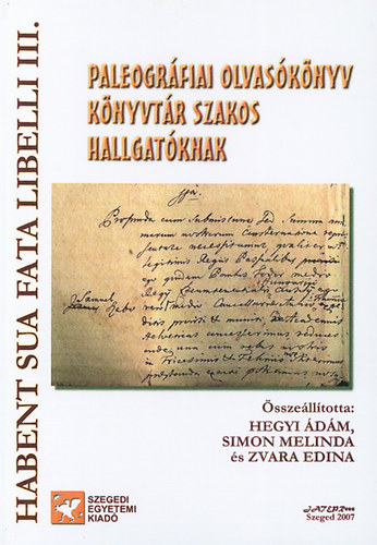 Zvara Edina; Hegyi dm; Simon Melinda - Paleogrfiai olvasknyv knyvtr szakos hallgatknak