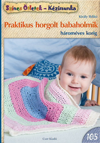 Kir�ly Ildik� - Praktikus horgolt babaholmik h�rom�ves korig