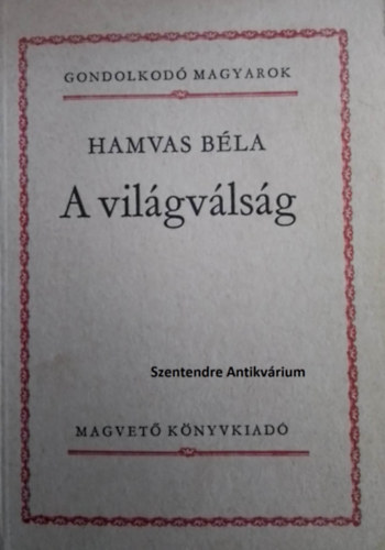 Szigethy Gbor  Hamvas Bla (szerk.) - A vilgvlsg - Szigethy Gbor elszavval s jegyzeteivel (sajt kppel! szent. antikv.)