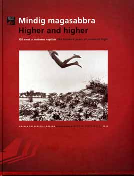 Magyar Fotogrfiai Mzeum - Mindig magasabbra - magyar, angol