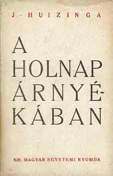 Johann Huizinga - A holnap �rny�k�ban