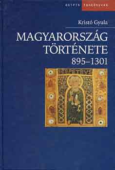 Krist Gyula - Magyarorszg trtnete 895-1301