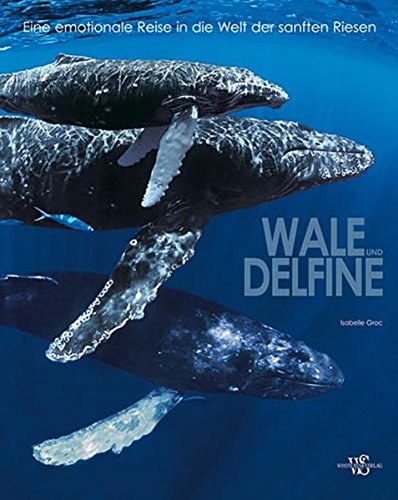 Isabelle Groc - Wale und Delfine- Eine emotionale Reise in die Welt der sanften Riesen