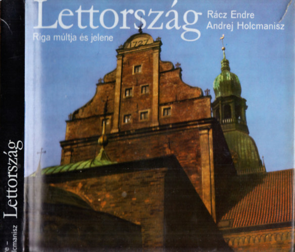 Rácz Endre; Andrej Holcmanisz - Lettország (Riga múltja és jelene)