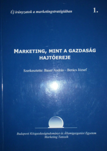 Bauer Andrs - Bercs Jzsef  (szerk.) - Marketing, mint a gazdasg hajtereje