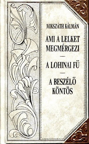 Mikszth Klmn - Ami a lelket megmrgezi- A lohinai f- A beszl knts