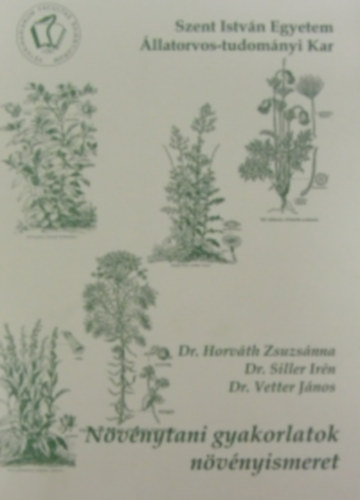 Dr. Dr. Siller Ir�n, Dr. Vetter J�nos Horv�th Zsuzs�nna - N�v�nytani gyakorlatok. N�v�nyismeret.